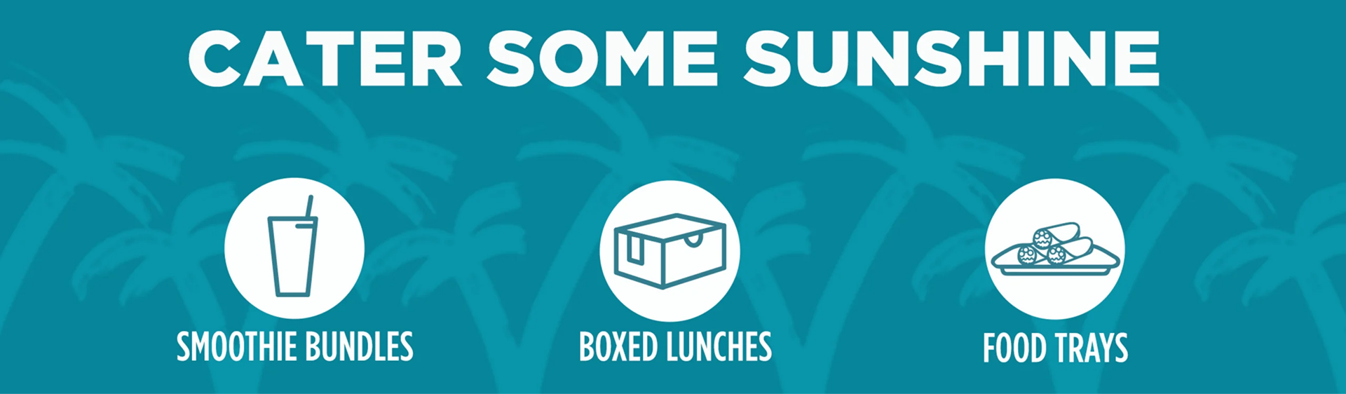 Tropical Smoothie Cafe Catering Menu featuring Smoothie Bundles, Boxed Lunches, and Food Trays, with message “cater some sunshine”